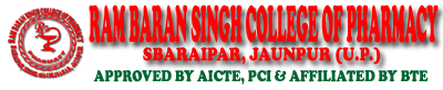 RAM BARAN SINGH COLLEGE OF PHARMACY VILL & POST-BARAIPAR,TEHSIL-MACHLISAHAR, JAUNPUR-222144 